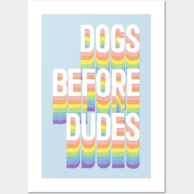 Dogs Before Dudes - Dog Lover Gift Wall Art by DankFutura